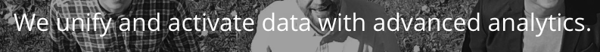 We unify and activate data with advanced analytics